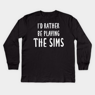 I'd Rather Be Playing The Sims Kids Long Sleeve T-Shirt